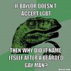 philosoraptor-meme-generator-if-baylor-doesn-t-accept-lgbt-then-why-did-it-name-itself-after-a-b.jpg