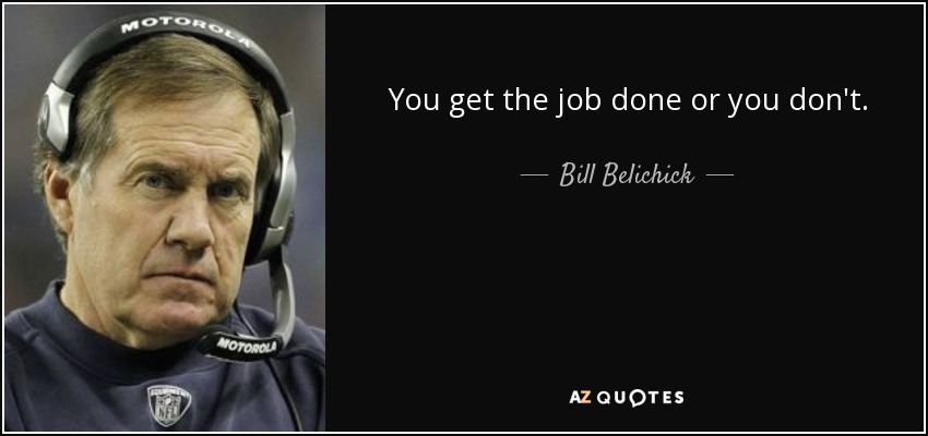 quote-you-get-the-job-done-or-you-don-t-bill-belichick-84-13-59.jpg