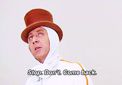 willy+wonka+stop.+don't+go.+come+back..gif