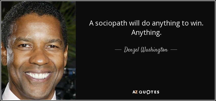 quote-a-sociopath-will-do-anything-to-win-anything-denzel-washington-128-19-37.jpg