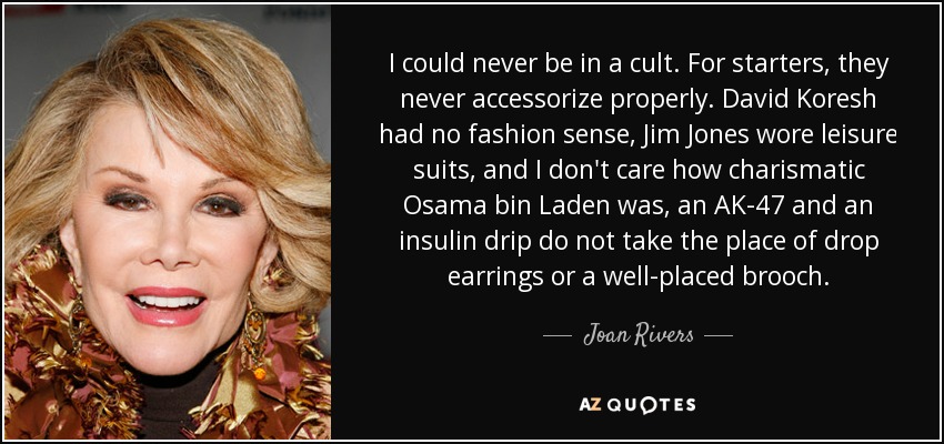 quote-i-could-never-be-in-a-cult-for-starters-they-never-accessorize-properly-david-koresh-joan-rivers-114-62-48.jpg