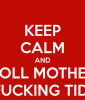 keep-calm-and-roll-mother-fucking-tide.png