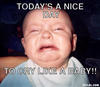 crybaby-meme-generator-today-s-a-nice-day-to-cry-like-a-baby-c89db7.jpg