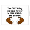 fear_itself_beavers_greeting_card-ra74e6dbf13274654b1fc550dc7fdb61d_xvuak_8byvr_324.jpg