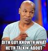 Mike-Tyson-This-Guy-Knows-What-Hes-Talking-About-Meme.jpg