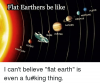 flat-earthers-be-like-pluto-neptune-uranus-saturn-jupiter-mars-7891882.png