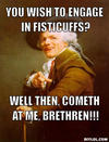 h-ducreux-meme-generator-you-wish-to-engage-in-fisticuffs-well-then-cometh-at-me-brethren-2db579.jpg