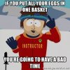 if-you-put-all-your-eggs-in-one-basket-youre-going-to-have-a-bad-time.jpg