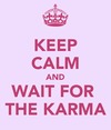 keep-calm-and-wait-for-the-karma.png