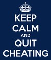 keep-calm-and-quit-cheating-1.png