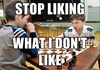 stop-liking-what-I-dont-like.jpg