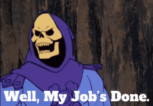 skeletor-well-my-jobs-done.gif