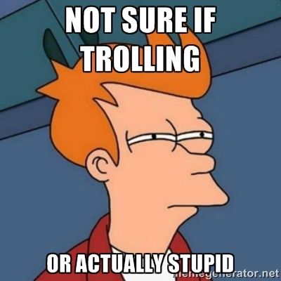 39820084notsureiftrollingoractuallystupid.jpg