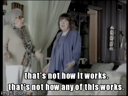 thats-not-how-any-of-this-works-gif-1.gif
