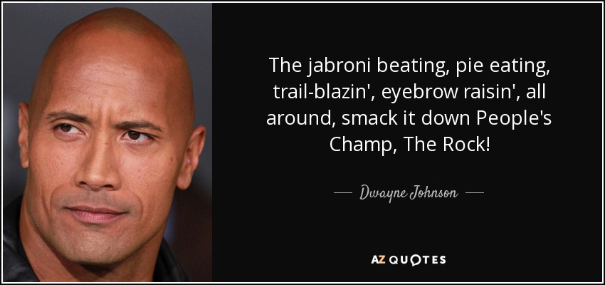 quote-the-jabroni-beating-pie-eating-trail-blazin-eyebrow-raisin-all-around-smack-it-down-dwayne-johnson-92-55-09.jpg