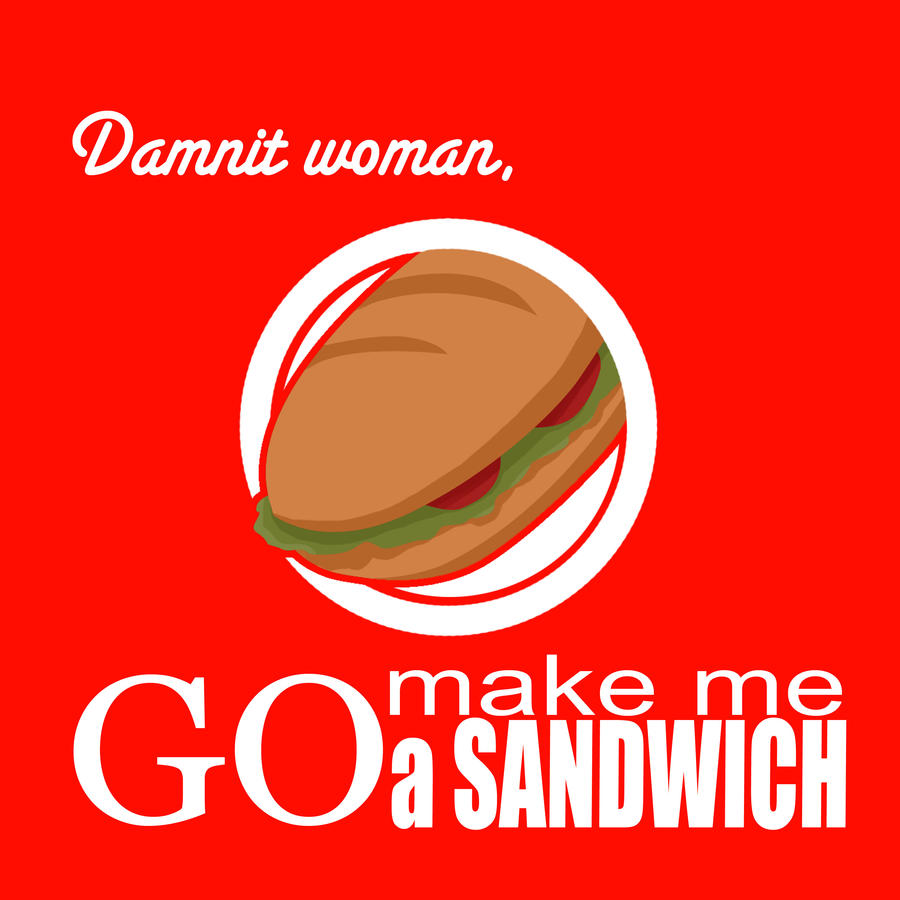 go_make_me_a_sandwich__woman_by_raydeeo-d3bpzan.jpg