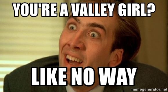 you're a valley girl? like no way - nicolas cage no me digas | Meme  Generator