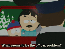 What-Seems-To-Be-The-Officer-Problem-Quote-By-Randy-Marsh-On-South-Park.gif
