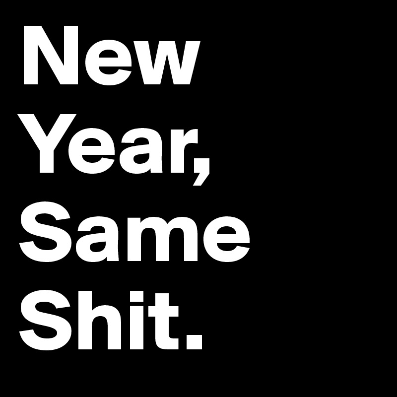 New-Year-Same-Shit