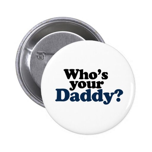 whos_your_daddy_buttons-re24476b8845849d2bc1ca98549af9130_x7j3i_8byvr_512.jpg