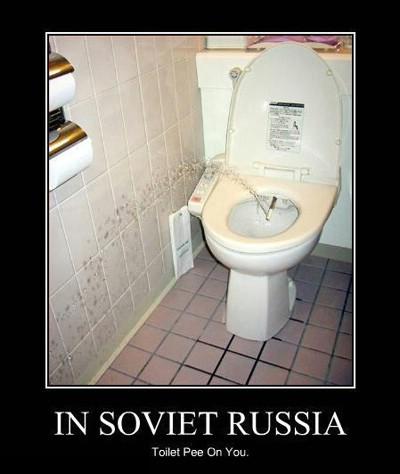 in_soviet_russia_toilet_pees_on_you.jpg