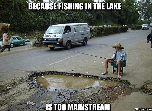 MEME-Because-Fishing-In-The-Lake-Is-Too-Mainstream.jpg