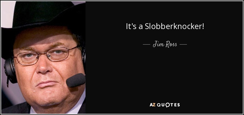 quote-it-s-a-slobberknocker-jim-ross-59-17-52.jpg