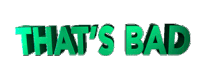 the word that 's bad is written in green letters on a white background