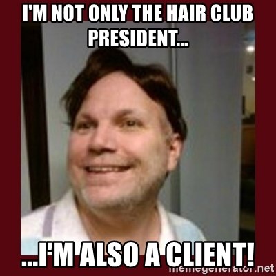 im-not-only-the-hair-club-president-im-also-a-client.jpg