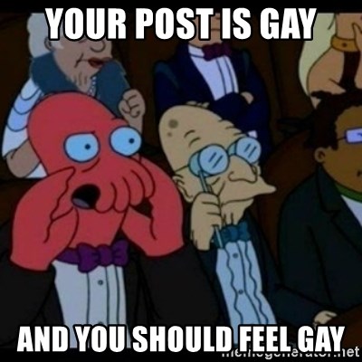 your-post-is-gay-and-you-should-feel-gay.jpg