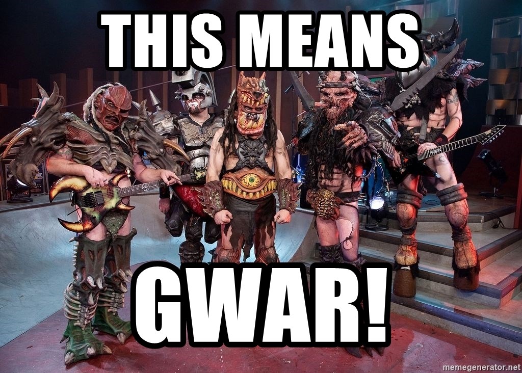 This means gwar! - Gwar | Meme Generator