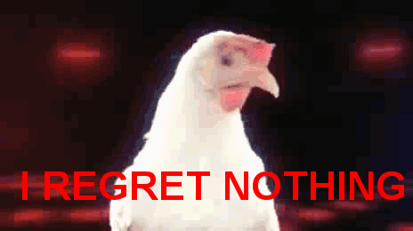 chicken_regret_nothing.gif.cf.gif