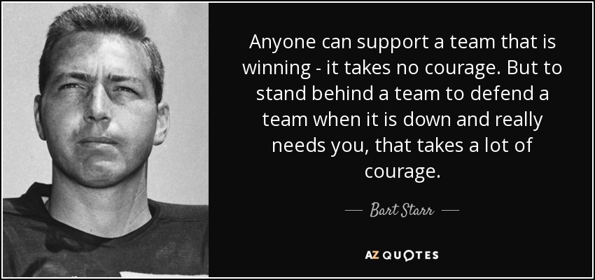 quote-anyone-can-support-a-team-that-is-winning-it-takes-no-courage-but-to-stand-behind-a-bart-starr-55-33-49.jpg