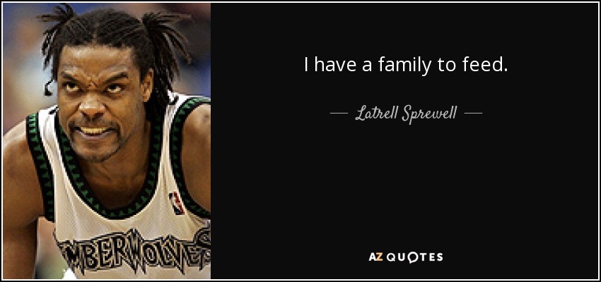 quote-i-have-a-family-to-feed-latrell-sprewell-145-98-40.jpg
