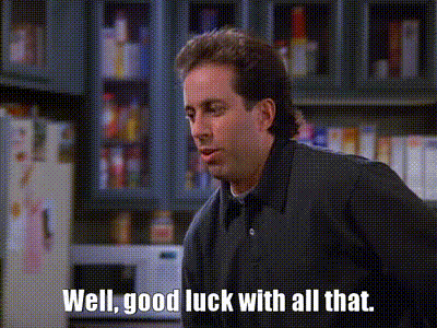 seinfeld-good-luck-with-all-that-gif.714344